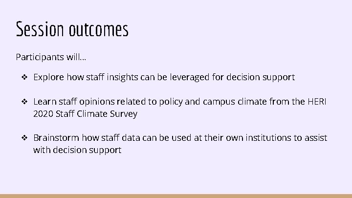 Session outcomes Participants will… ❖ Explore how staff insights can be leveraged for decision