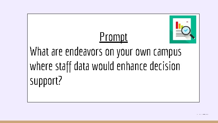 Prompt What are endeavors on your own campus where staff data would enhance decision