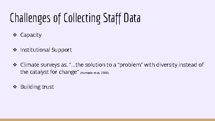 Challenges of Collecting Staff Data ❖ Capacity ❖ Institutional Support ❖ Climate surveys as,