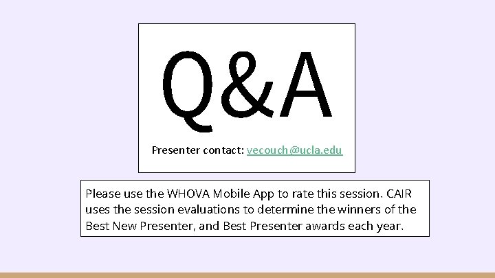 Q&A Presenter contact: vecouch@ucla. edu Please use the WHOVA Mobile App to rate this