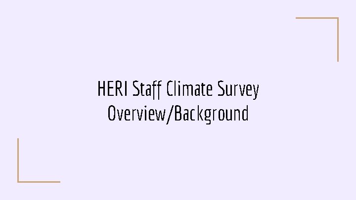 HERI Staff Climate Survey Overview/Background 