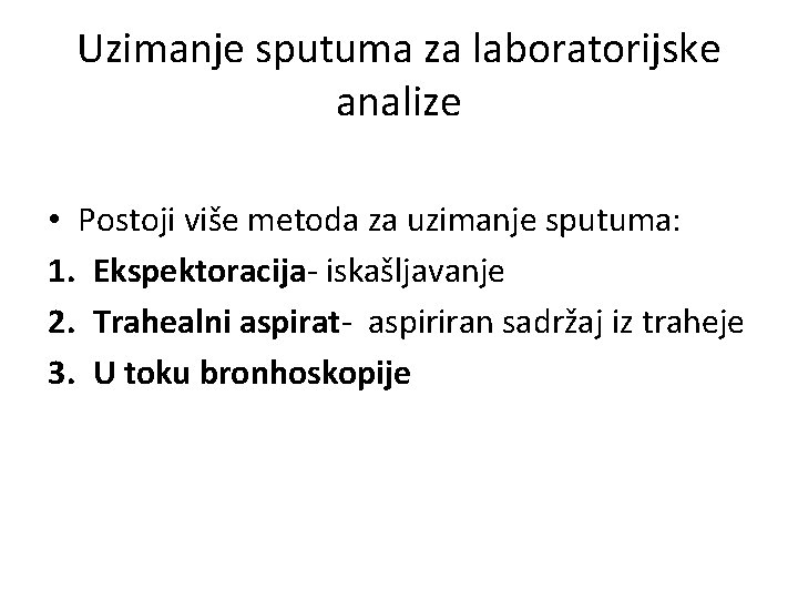 Uzimanje sputuma za laboratorijske analize • Postoji više metoda za uzimanje sputuma: 1. Ekspektoracija-