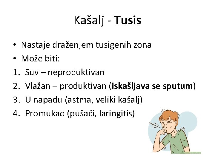 Kašalj - Tusis • Nastaje draženjem tusigenih zona • Može biti: 1. Suv –
