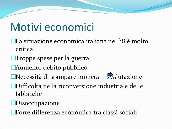 Motivi economici �La situazione economica italiana nel ‘ 18 è molto critica �Troppe spese