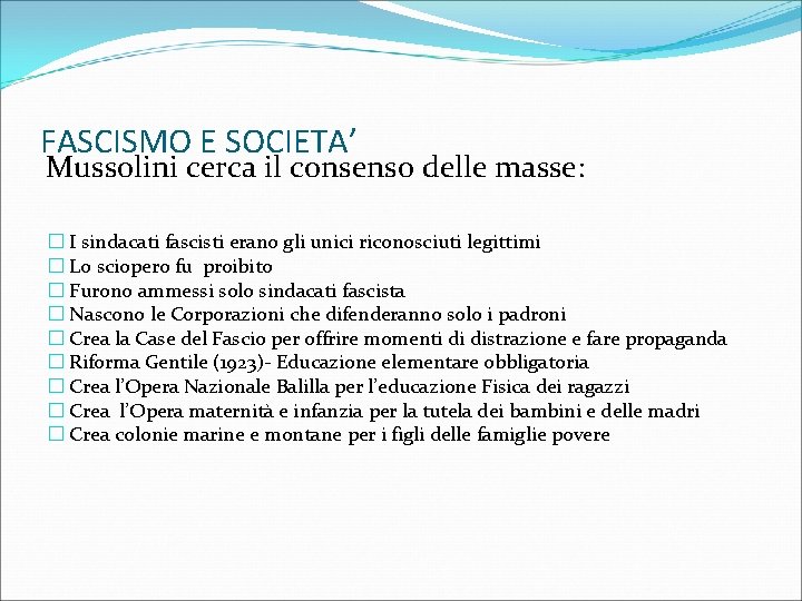 FASCISMO E SOCIETA’ Mussolini cerca il consenso delle masse: � I sindacati fascisti erano