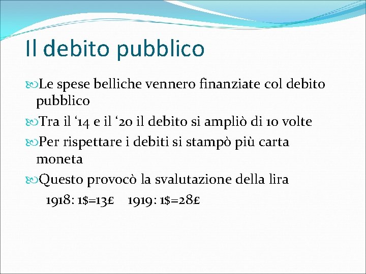 Il debito pubblico Le spese belliche vennero finanziate col debito pubblico Tra il ‘