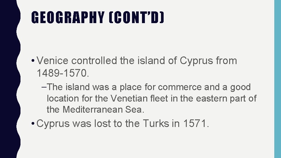 GEOGRAPHY (CONT’D) • Venice controlled the island of Cyprus from 1489 -1570. –The island