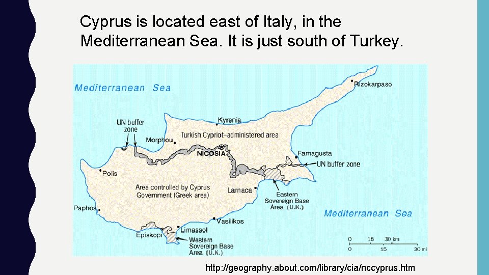 Cyprus is located east of Italy, in the Mediterranean Sea. It is just south