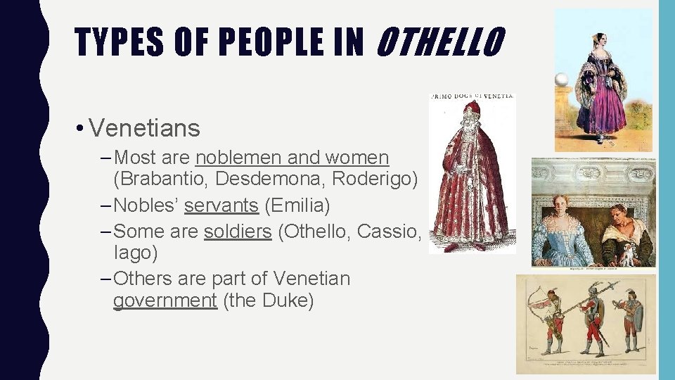 TYPES OF PEOPLE IN OTHELLO • Venetians – Most are noblemen and women (Brabantio,
