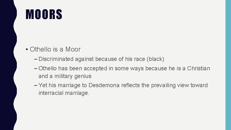 MOORS • Othello is a Moor – Discriminated against because of his race (black)