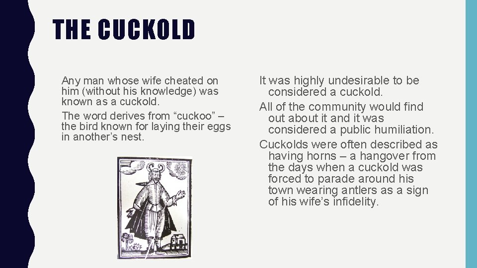 THE CUCKOLD Any man whose wife cheated on him (without his knowledge) was known