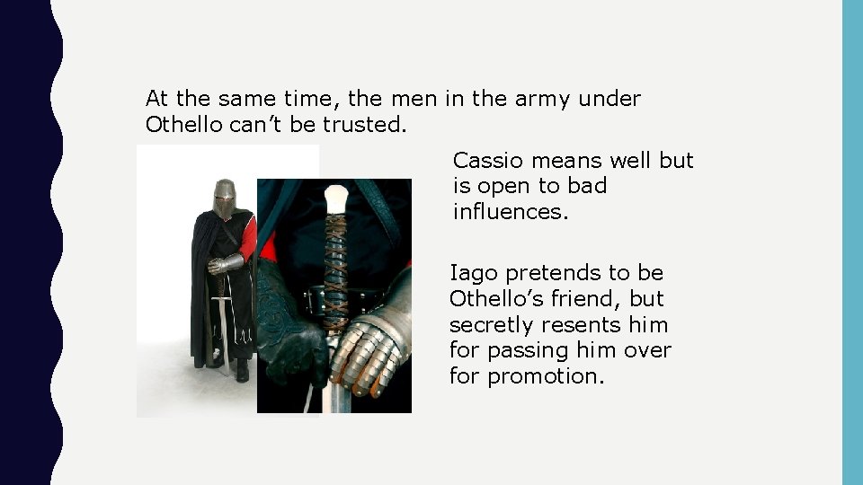 At the same time, the men in the army under Othello can’t be trusted.