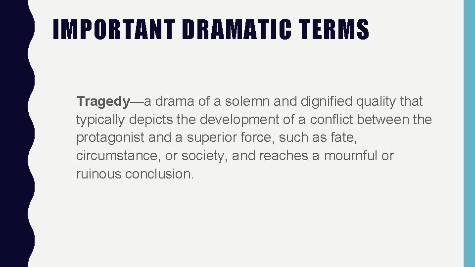 IMPORTANT DRAMATIC TERMS Tragedy—a drama of a solemn and dignified quality that typically depicts