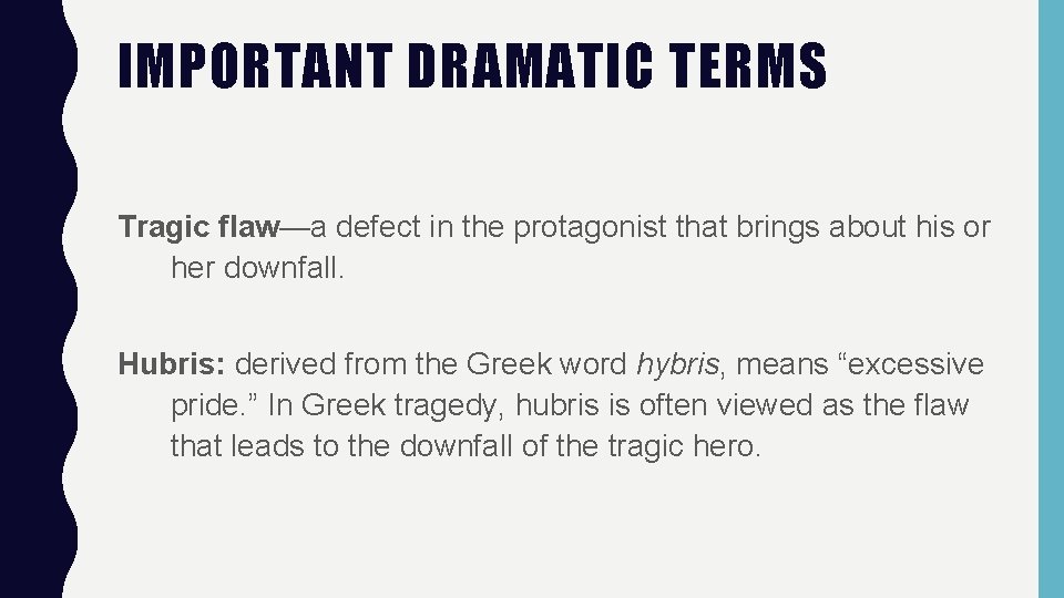 IMPORTANT DRAMATIC TERMS Tragic flaw—a defect in the protagonist that brings about his or