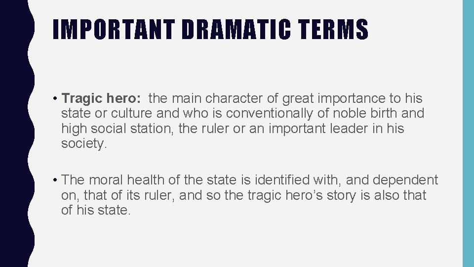 IMPORTANT DRAMATIC TERMS • Tragic hero: the main character of great importance to his