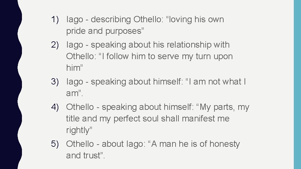 1) Iago - describing Othello: “loving his own pride and purposes” 2) Iago -