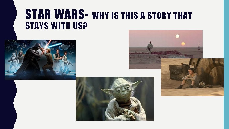 STAR WARS- WHY IS THIS A STORY THAT STAYS WITH US? 