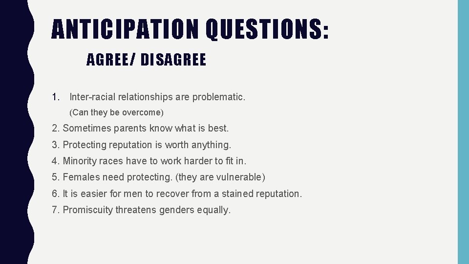 ANTICIPATION QUESTIONS: AGREE/ DISAGREE 1. Inter-racial relationships are problematic. (Can they be overcome) 2.