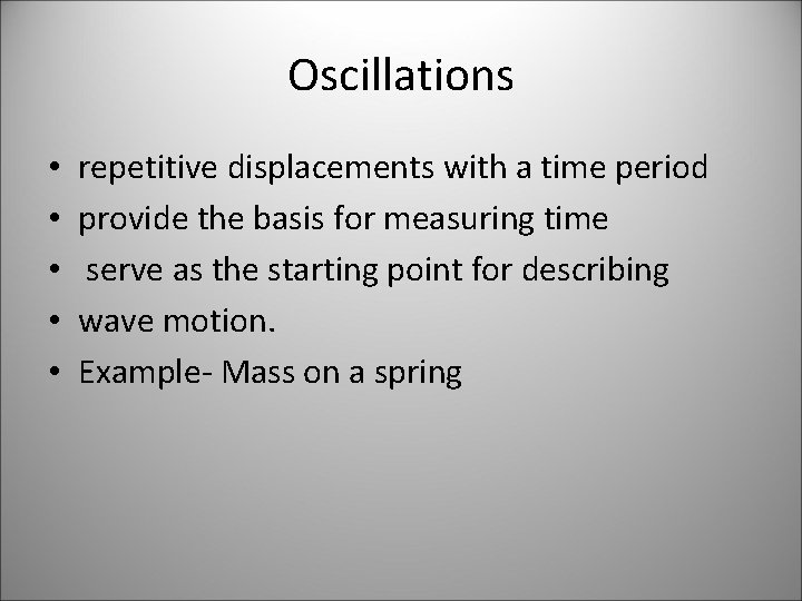 Oscillations • • • repetitive displacements with a time period provide the basis for