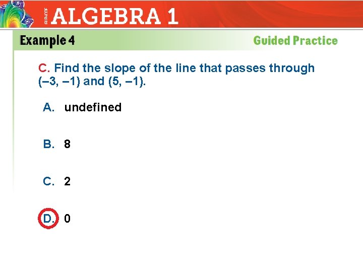 C. Find the slope of the line that passes through (– 3, – 1)