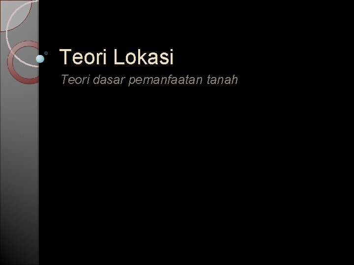 Teori Lokasi Teori dasar pemanfaatan tanah 