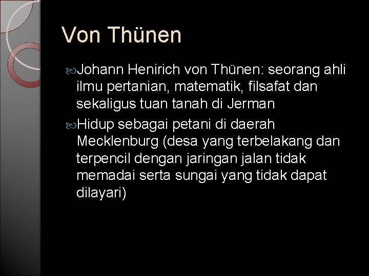 Von Thünen Johann Henirich von Thünen: seorang ahli ilmu pertanian, matematik, filsafat dan sekaligus