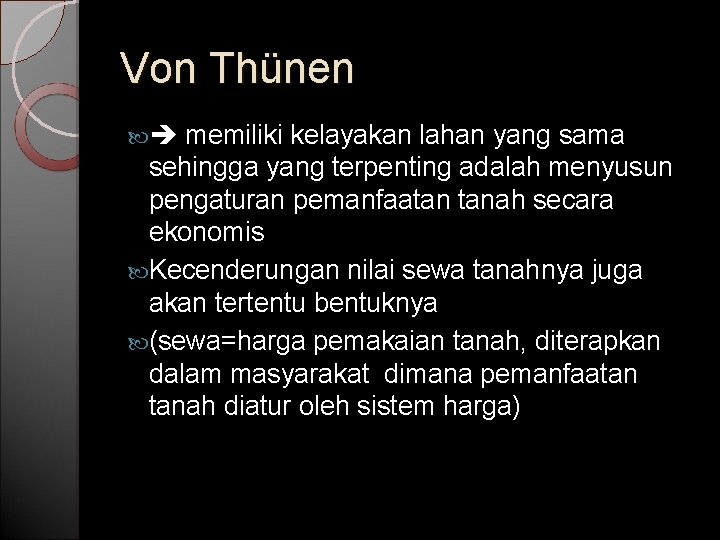 Von Thünen memiliki kelayakan lahan yang sama sehingga yang terpenting adalah menyusun pengaturan pemanfaatan