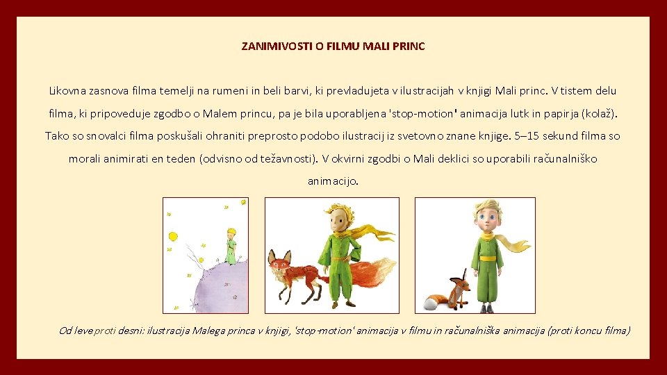 ZANIMIVOSTI O FILMU MALI PRINC Likovna zasnova filma temelji na rumeni in beli barvi,