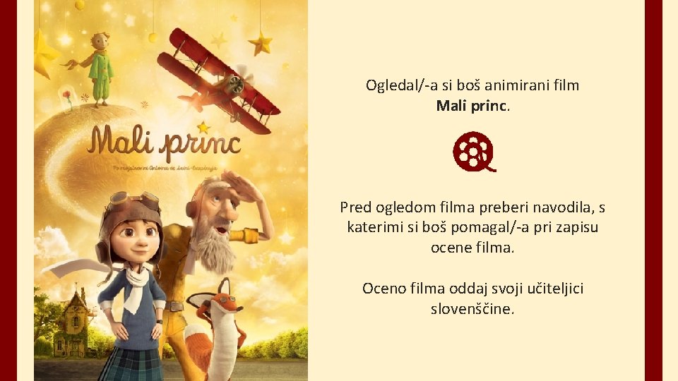 Ogledal/-a si boš animirani film Mali princ. Pred ogledom filma preberi navodila, s katerimi