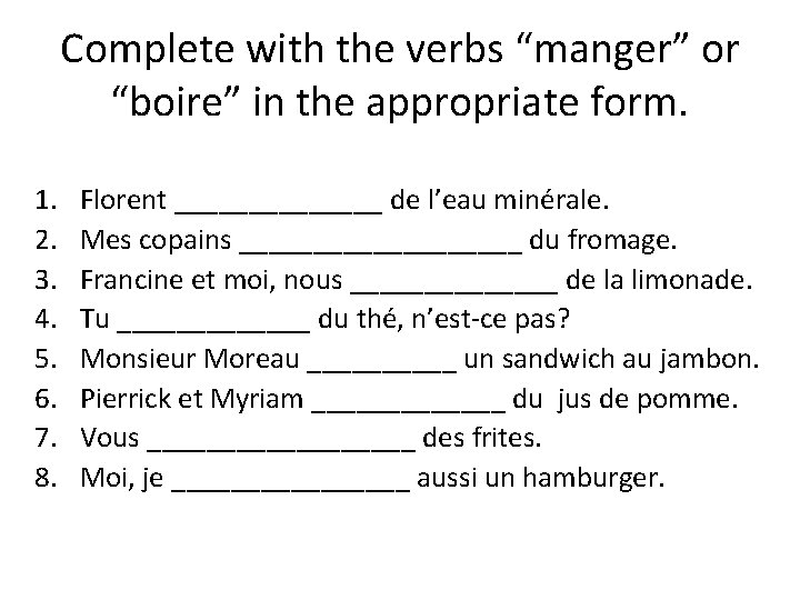 Complete with the verbs “manger” or “boire” in the appropriate form. 1. 2. 3.