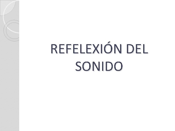 REFELEXIÓN DEL SONIDO REFELEXIÓN DEL SONIDO