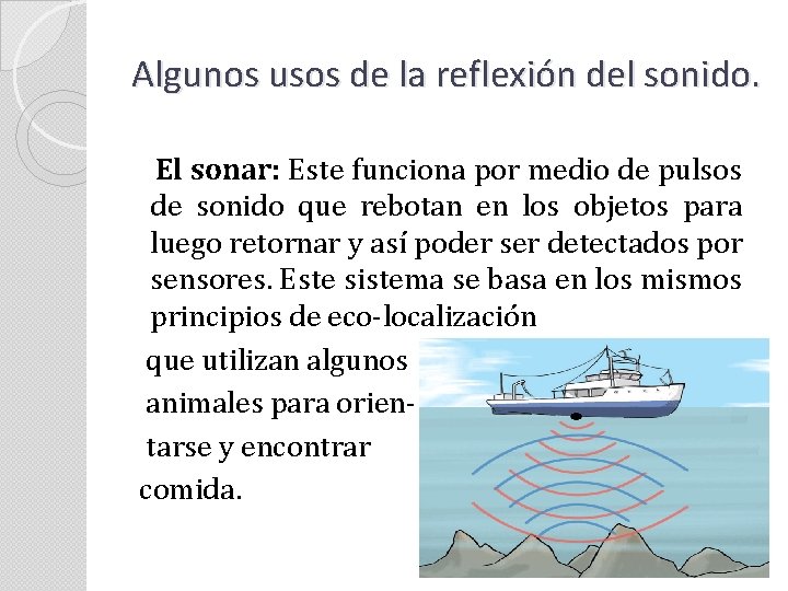 Algunos usos de la reflexión del sonido. El sonar: Este funciona por medio de Algunos usos de la reflexión del sonido. El sonar: Este funciona por medio de