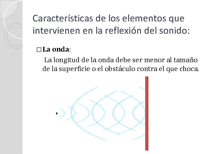 Características de los elementos que intervienen en la reflexión del sonido: � La onda: Características de los elementos que intervienen en la reflexión del sonido: � La onda:
