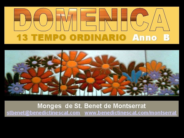 13 TEMPO ORDINARIO Anno B Regi na Monges de St. Benet de Montserrat stbenet@benedictinescat.