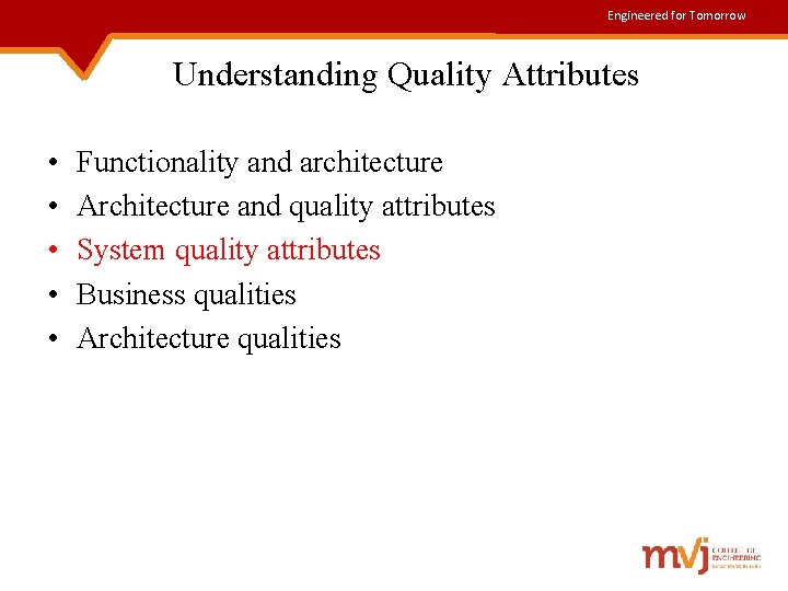 Engineered for Tomorrow Understanding Quality Attributes • • • Functionality and architecture Architecture and