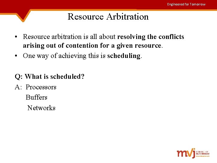 Engineered for Tomorrow Resource Arbitration • Resource arbitration is all about resolving the conflicts