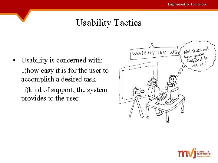 Engineered for Tomorrow Usability Tactics • Usability is concerned with: i)how easy it is