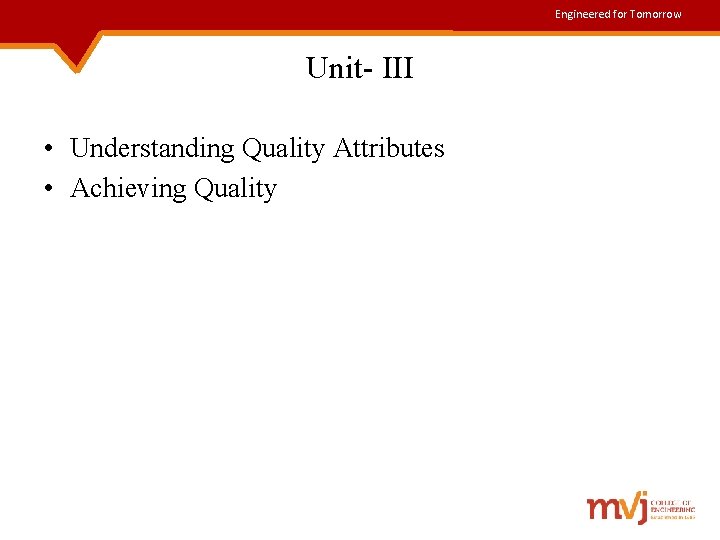 Engineered for Tomorrow Unit- III • Understanding Quality Attributes • Achieving Quality 