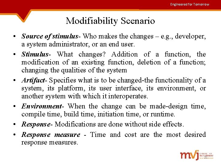 Engineered for Tomorrow Modifiability Scenario • Source of stimulus- Who makes the changes –