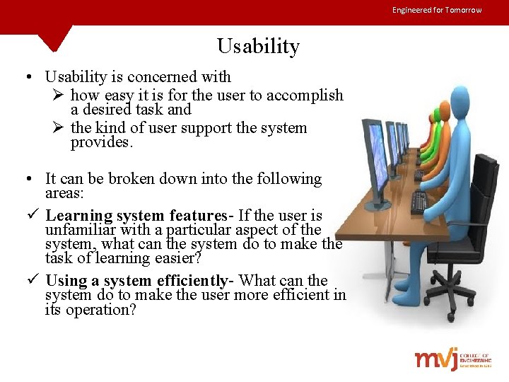 Engineered for Tomorrow Usability • Usability is concerned with Ø how easy it is