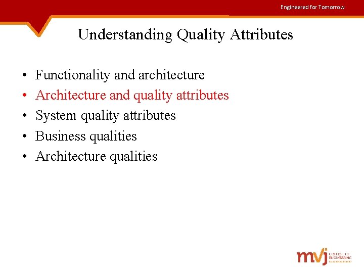 Engineered for Tomorrow Understanding Quality Attributes • • • Functionality and architecture Architecture and
