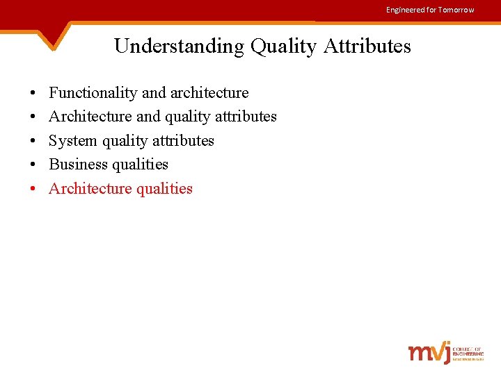 Engineered for Tomorrow Understanding Quality Attributes • • • Functionality and architecture Architecture and