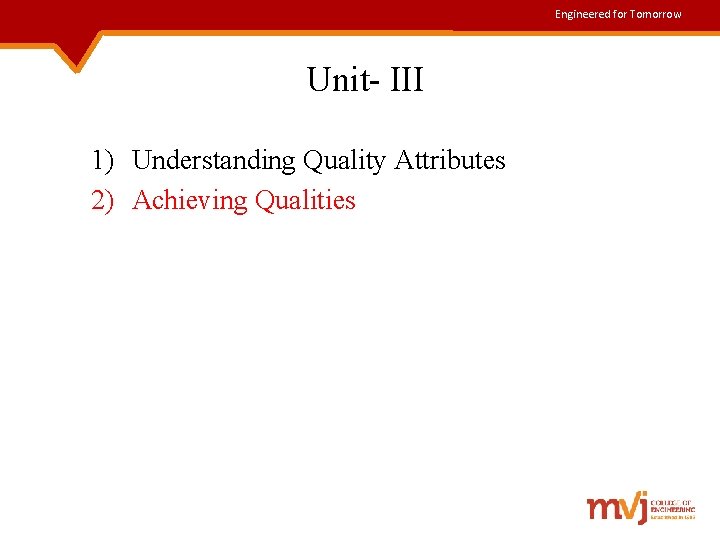 Engineered for Tomorrow Unit- III 1) Understanding Quality Attributes 2) Achieving Qualities 