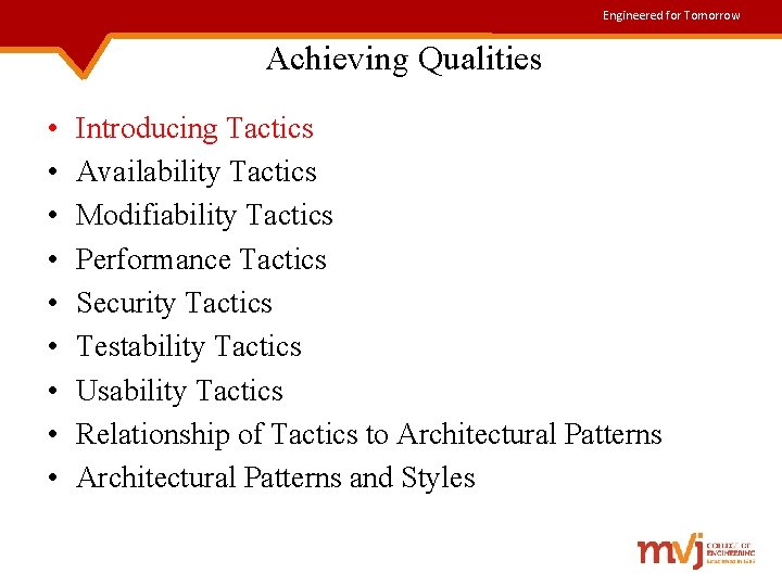 Engineered for Tomorrow Achieving Qualities • • • Introducing Tactics Availability Tactics Modifiability Tactics