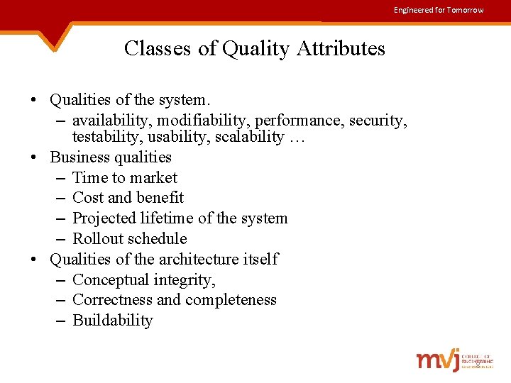 Engineered for Tomorrow Classes of Quality Attributes • Qualities of the system. – availability,