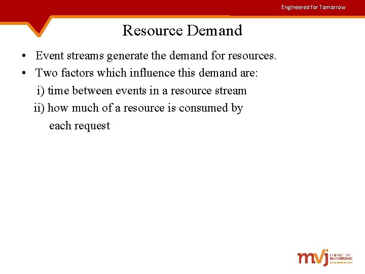 Engineered for Tomorrow Resource Demand • Event streams generate the demand for resources. •