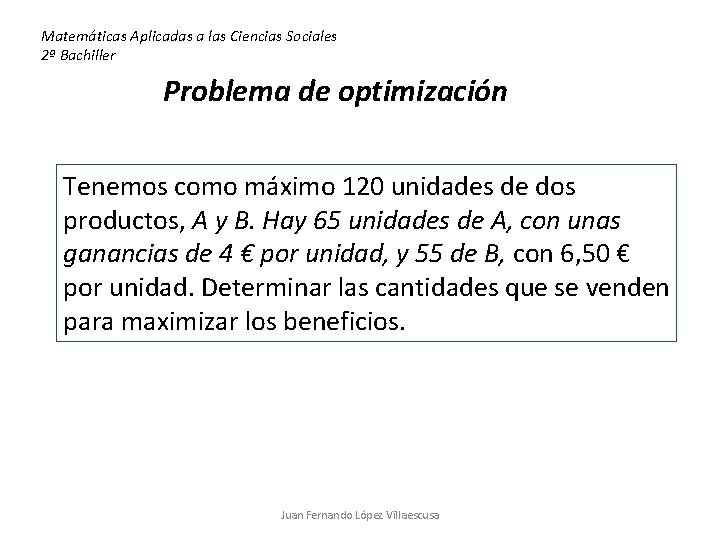 Matemáticas Aplicadas a las Ciencias Sociales 2ª Bachiller Problema de optimización Tenemos como máximo