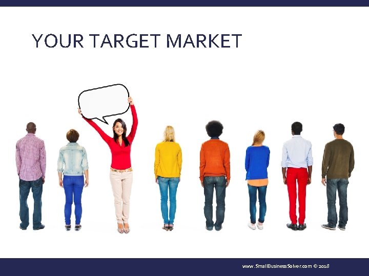 YOUR TARGET MARKET www. Small. Business. Solver. com © 2018 