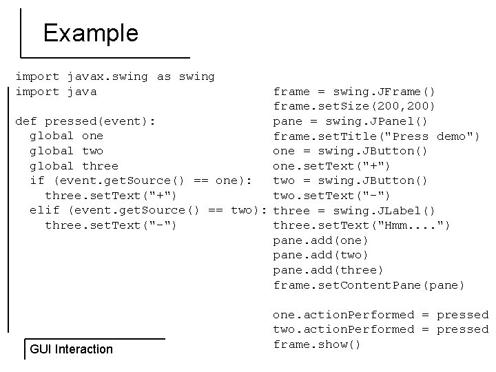 Example import javax. swing as swing import java frame = swing. JFrame() frame. set.