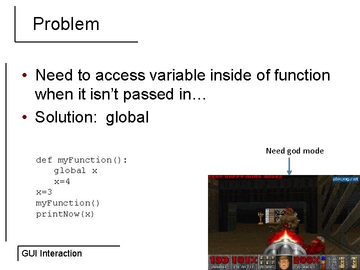 Problem • Need to access variable inside of function when it isn’t passed in…